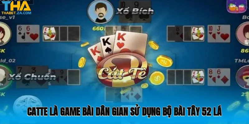 Catte là game bài dân gian sử dụng bộ bài tây 52 lá