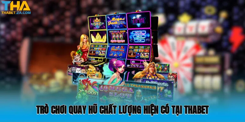 Trò chơi quay hũ chất lượng hiện có tại Thabet